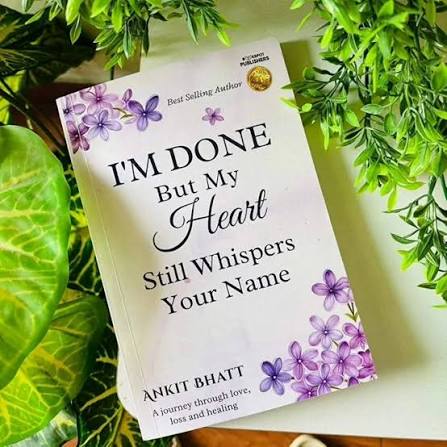 I'M Done But My Heart Still Whispers Your Name book by Ankit Bhatt